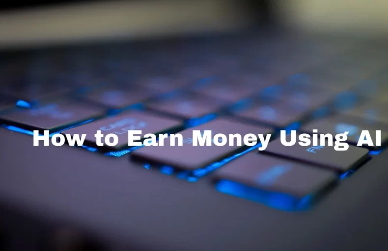 Earn Money with AI: 10 Profitable Ideas