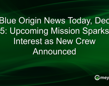 Blue Origin News Today Dec 5 Upcoming Mission Sparks Interest as New Crew Announced
