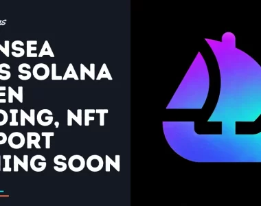 OpenSea Adds Solana Token Trading NFT Support Coming Soon